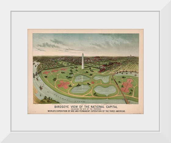 "Birdseye view of the National Capital, including the site of the proposed World's Exposition of 1892 and Permanent Exposition of the Three Americas"