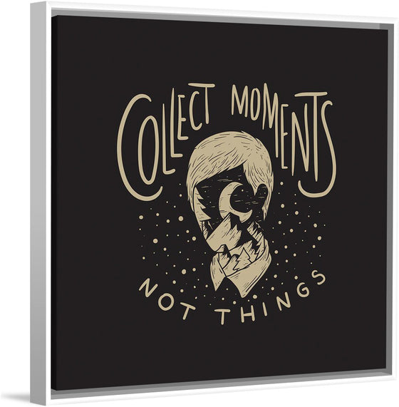 "Collect Moments Not Things"