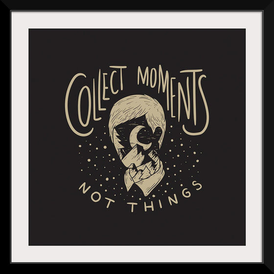 "Collect Moments Not Things"