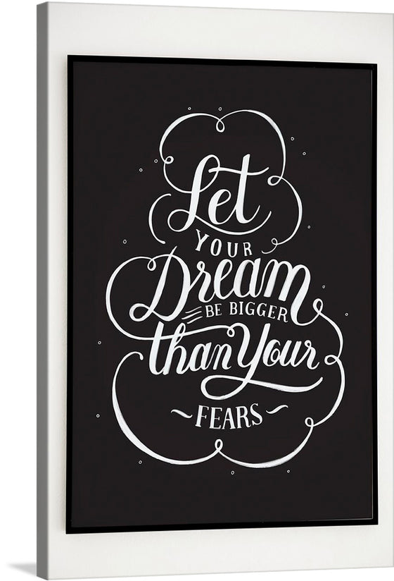 Illuminate your space with this captivating artwork, a print that serves not just as a visual delight but also a source of inspiration. “Let Your Dream Be Bigger Than Your Fears” is meticulously scripted in an elegant, flowing white typography against a stark black background, creating a striking contrast. 