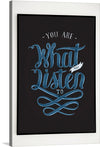 This captivating print, titled “You Are What You Listen To,” is a testament to the transformative power of music. The artwork features a profound statement rendered in a swirling, light blue calligraphy against a deep, dark canvas, creating a striking contrast. The word “WHAT” is emphasized in a larger font, drawing attention to the core message of the piece.