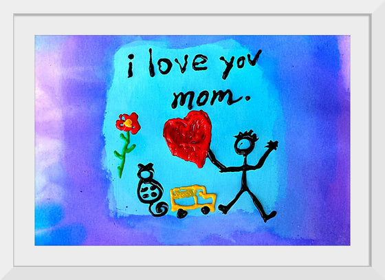 "I Love You Mom"