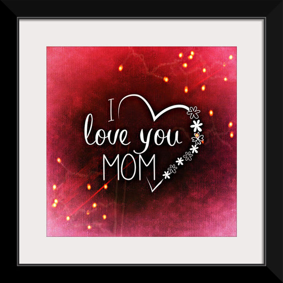 "I Love You Mom"