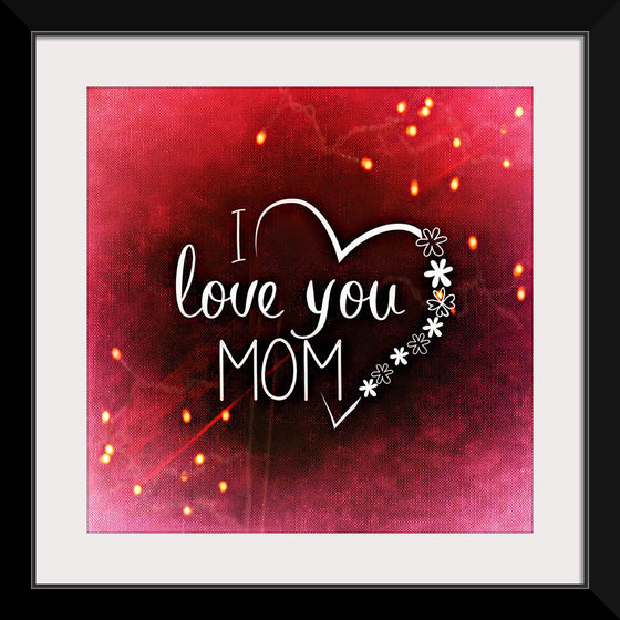 "I Love You Mom"