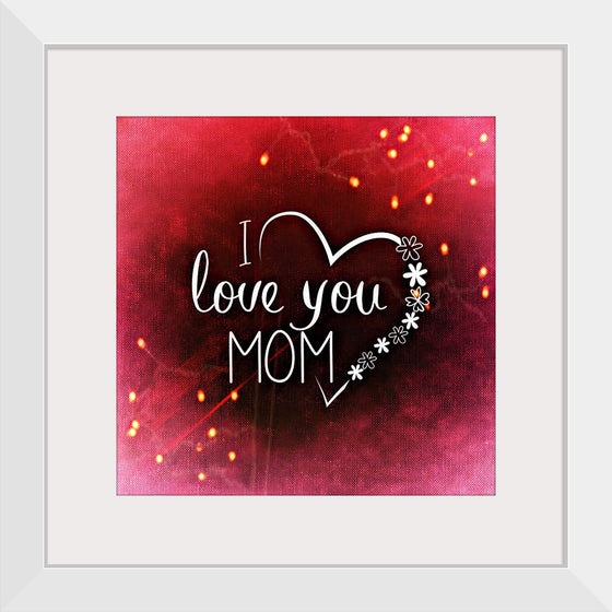 "I Love You Mom"