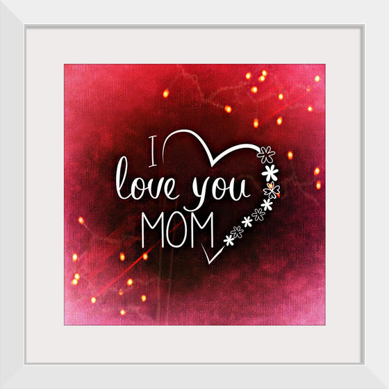 "I Love You Mom"