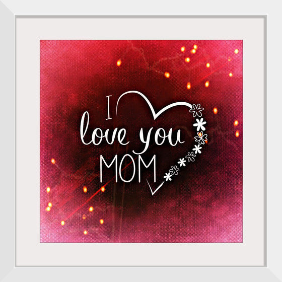 "I Love You Mom"