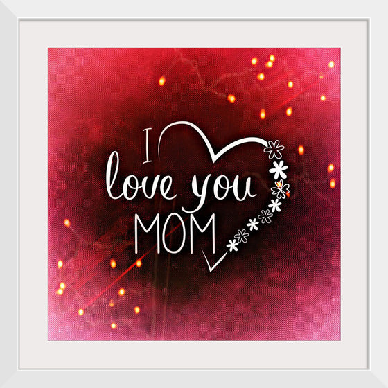 "I Love You Mom"