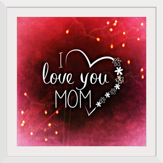 "I Love You Mom"