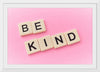 "Be Kind"