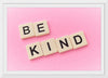 "Be Kind"