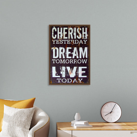 "Cherish Yesterday, Dream Tomorrow, Live Today"