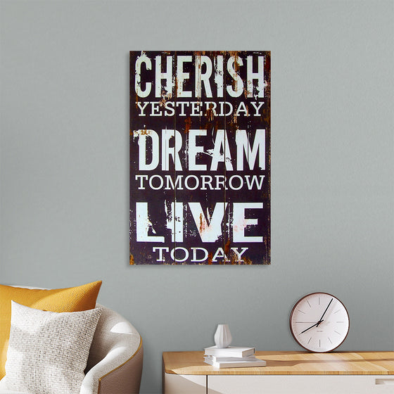 "Cherish Yesterday, Dream Tomorrow, Live Today"