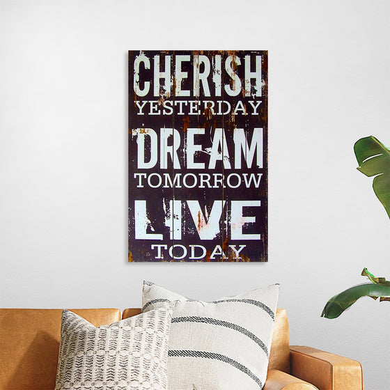 "Cherish Yesterday, Dream Tomorrow, Live Today"