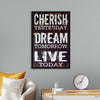 "Cherish Yesterday, Dream Tomorrow, Live Today"