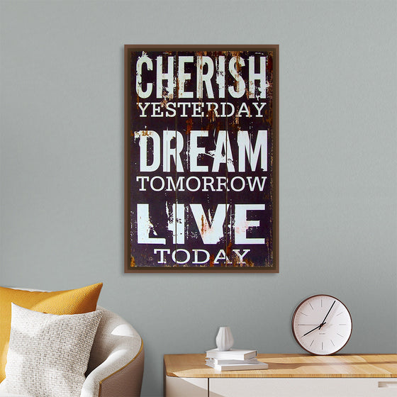 "Cherish Yesterday, Dream Tomorrow, Live Today"