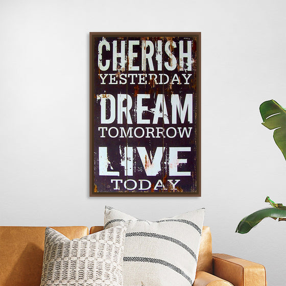 "Cherish Yesterday, Dream Tomorrow, Live Today"