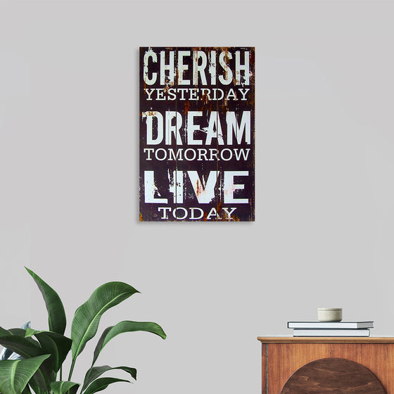 "Cherish Yesterday, Dream Tomorrow, Live Today"