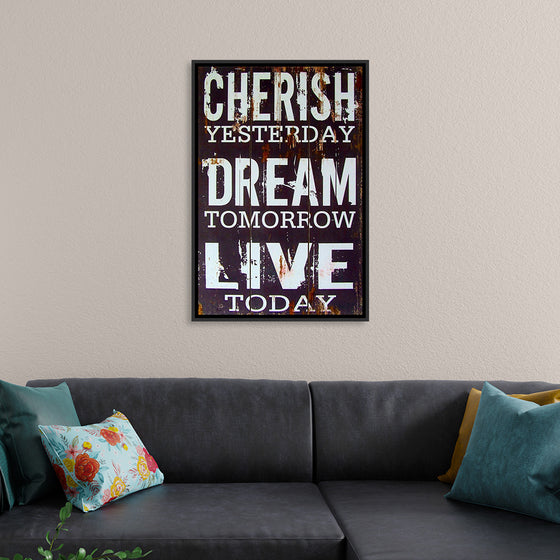 "Cherish Yesterday, Dream Tomorrow, Live Today"