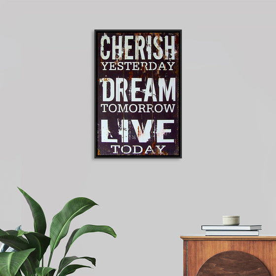 "Cherish Yesterday, Dream Tomorrow, Live Today"