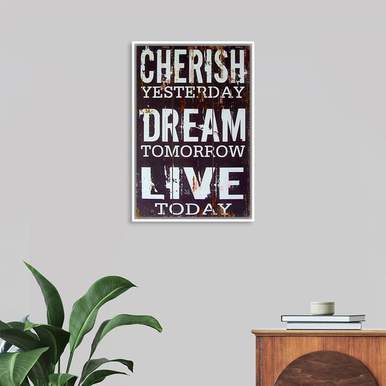 "Cherish Yesterday, Dream Tomorrow, Live Today"