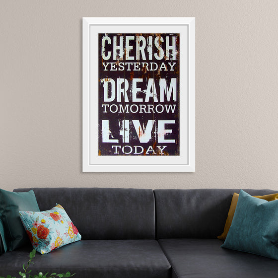 "Cherish Yesterday, Dream Tomorrow, Live Today"