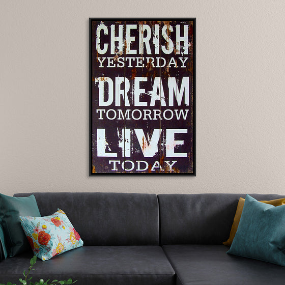 "Cherish Yesterday, Dream Tomorrow, Live Today"