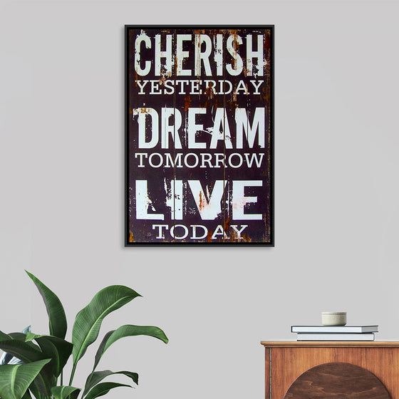 "Cherish Yesterday, Dream Tomorrow, Live Today"