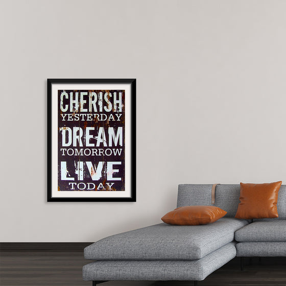 "Cherish Yesterday, Dream Tomorrow, Live Today"