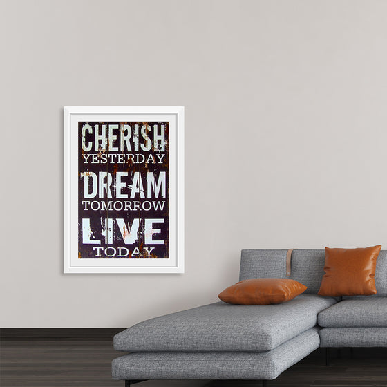 "Cherish Yesterday, Dream Tomorrow, Live Today"