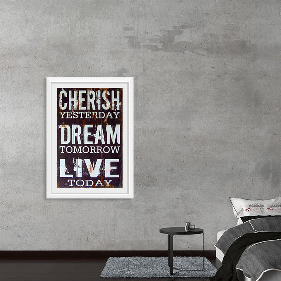 "Cherish Yesterday, Dream Tomorrow, Live Today"