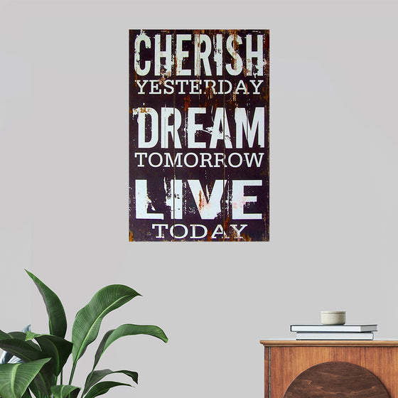 "Cherish Yesterday, Dream Tomorrow, Live Today"