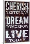 "Cherish Yesterday, Dream Tomorrow, Live Today"