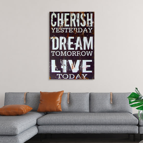 "Cherish Yesterday, Dream Tomorrow, Live Today"