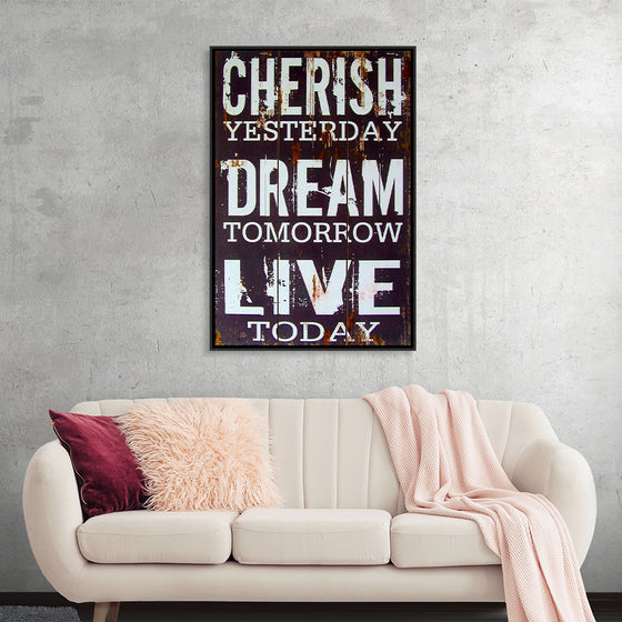 "Cherish Yesterday, Dream Tomorrow, Live Today"