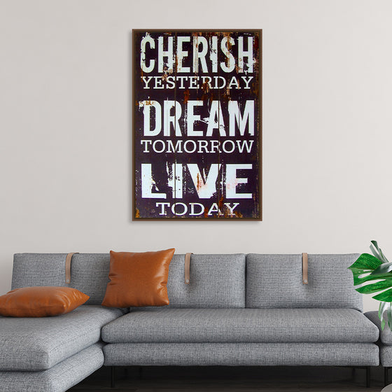 "Cherish Yesterday, Dream Tomorrow, Live Today"