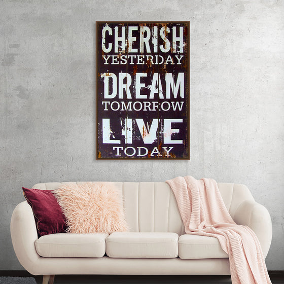 "Cherish Yesterday, Dream Tomorrow, Live Today"