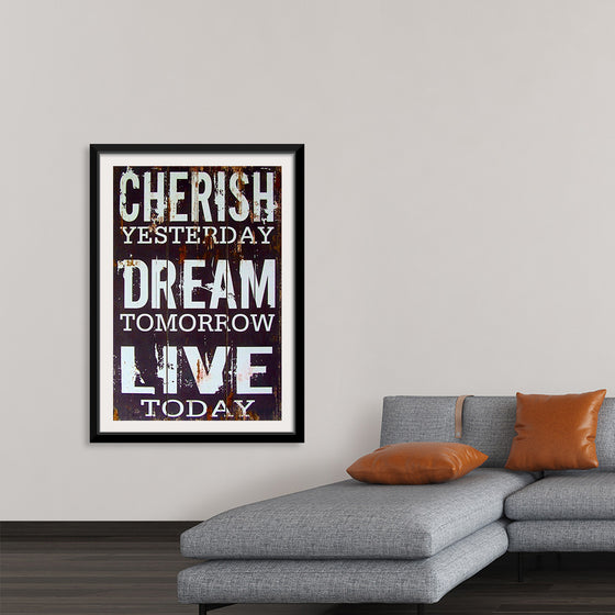 "Cherish Yesterday, Dream Tomorrow, Live Today"