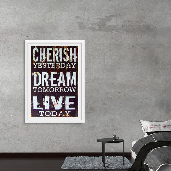 "Cherish Yesterday, Dream Tomorrow, Live Today"