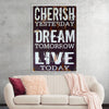 "Cherish Yesterday, Dream Tomorrow, Live Today"