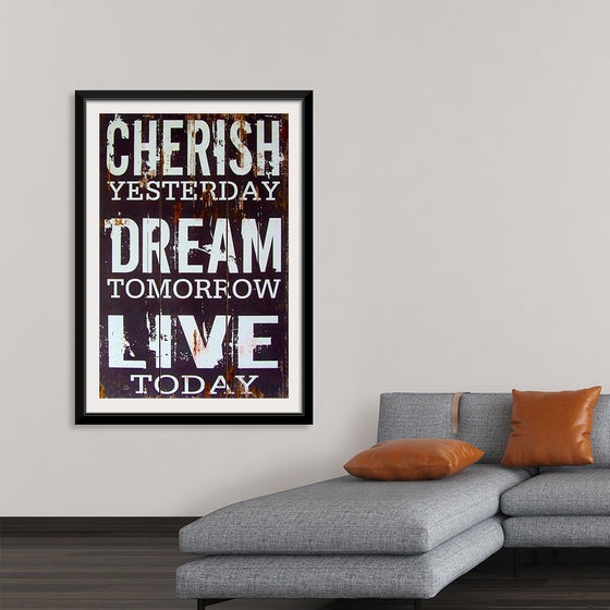 "Cherish Yesterday, Dream Tomorrow, Live Today"