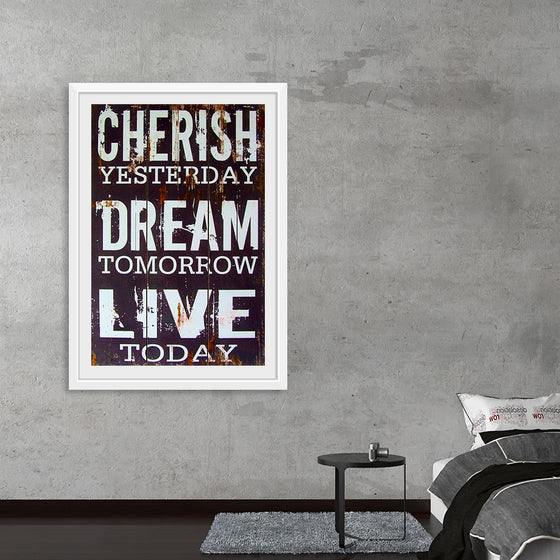 "Cherish Yesterday, Dream Tomorrow, Live Today"