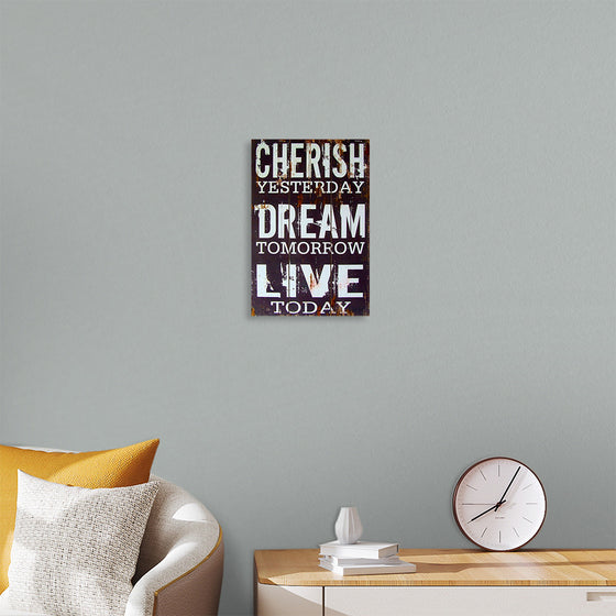 "Cherish Yesterday, Dream Tomorrow, Live Today"