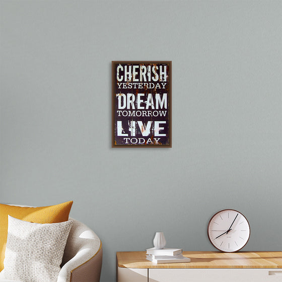 "Cherish Yesterday, Dream Tomorrow, Live Today"