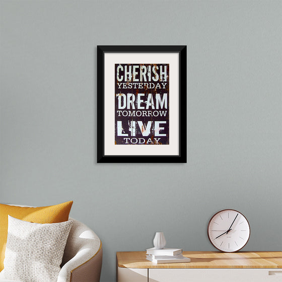 "Cherish Yesterday, Dream Tomorrow, Live Today"