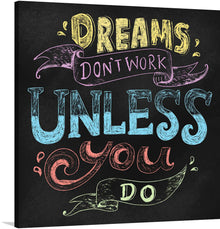  This bold and inspiring artwork of the phrase "Dreams Don't Work Unless You Do" is a must-have for anyone who wants to stay motivated and on track to achieve their goals. The text is rendered in a bold and eye-catching font, and the black background helps to create a sense of drama and urgency.