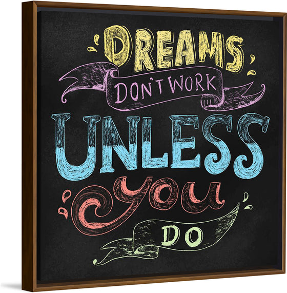 "Dreams Don't Work Unless You Do"