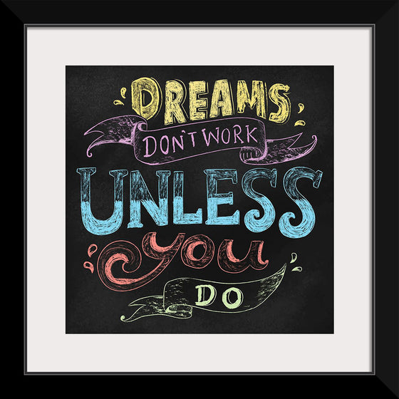 "Dreams Don't Work Unless You Do"