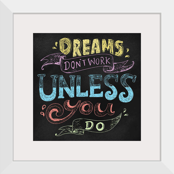 "Dreams Don't Work Unless You Do"