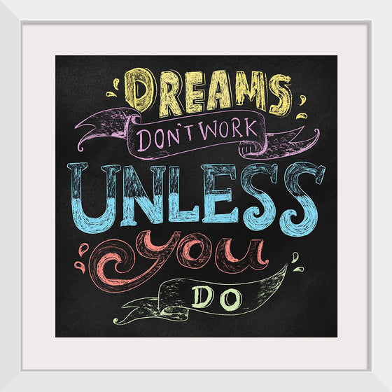 "Dreams Don't Work Unless You Do"